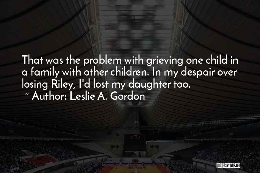 Grieving Over Death Quotes By Leslie A. Gordon
