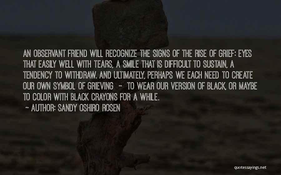 Grieving The Loss Of A Friend Quotes By Sandy Oshiro Rosen