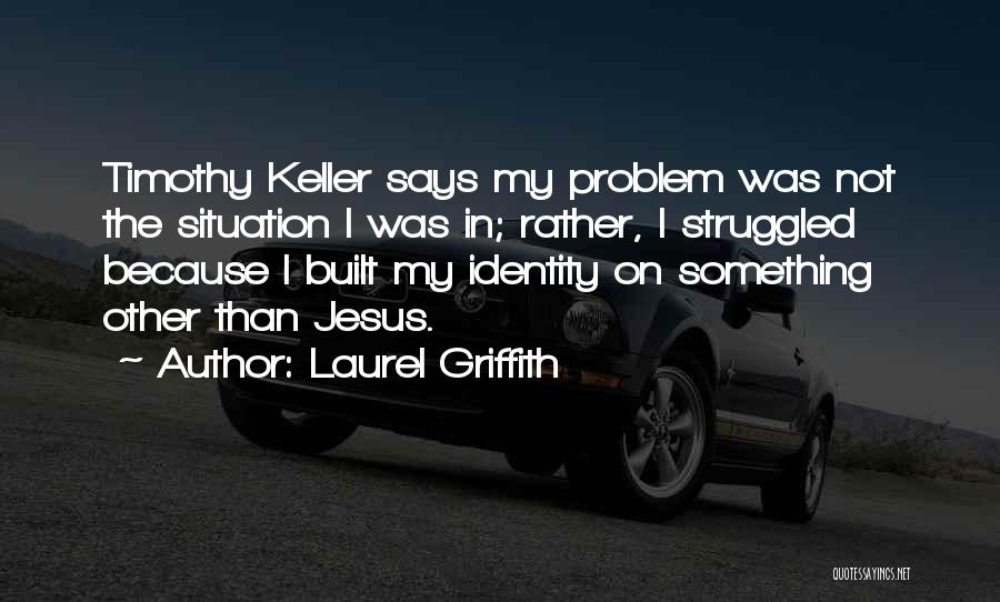 Griffith Quotes By Laurel Griffith