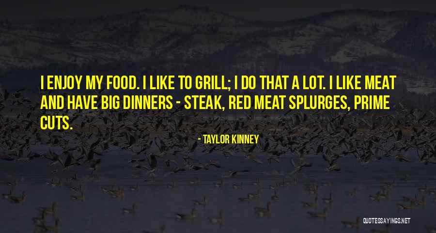 Grill Quotes By Taylor Kinney Grill Quotes By Taylor Kinney