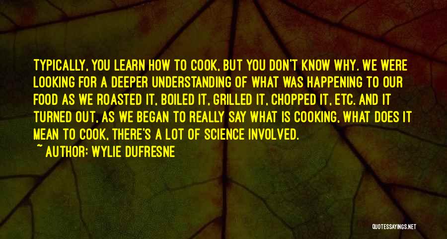 Grilled Food Quotes By Wylie Dufresne