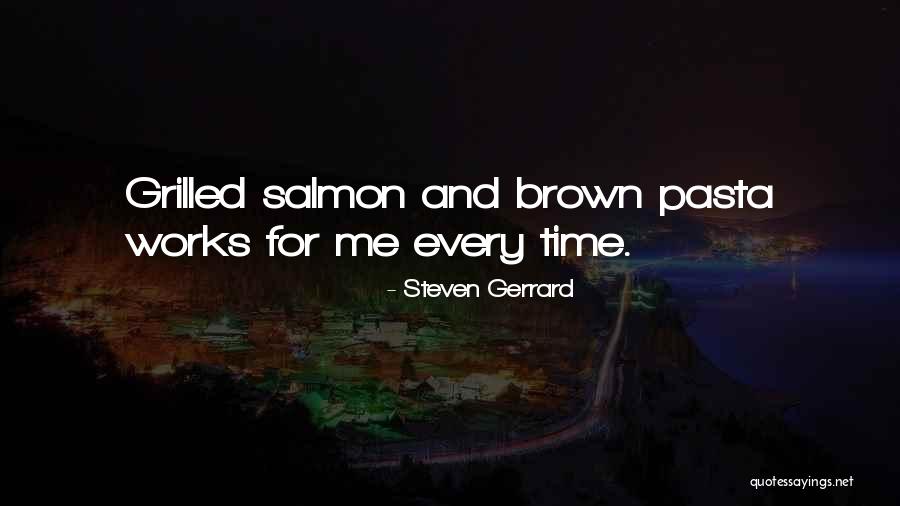 Grilled Salmon Quotes By Steven Gerrard