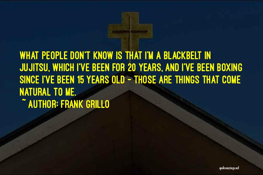 Grillo Quotes By Frank Grillo