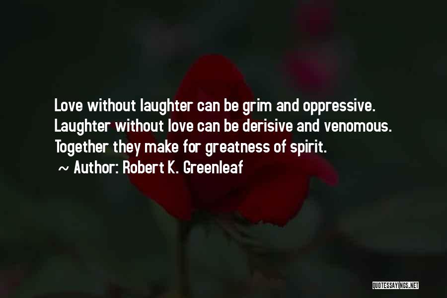 Grim Quotes By Robert K. Greenleaf