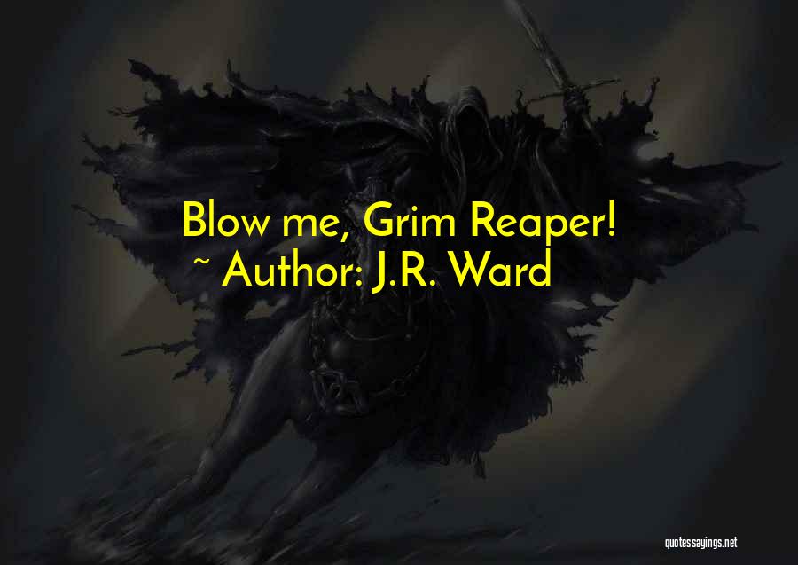 Grim Reaper Quotes By J.R. Ward