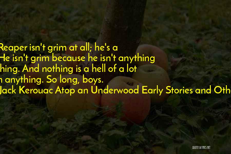 Grim Reaper Quotes By Jack Kerouac Atop An Underwood Early Stories And Other Writings