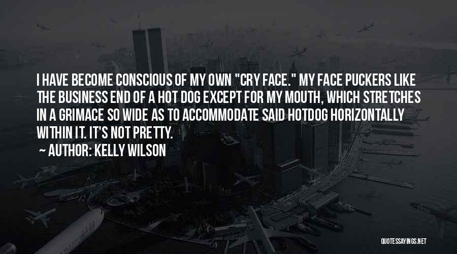 Grimace Quotes By Kelly Wilson