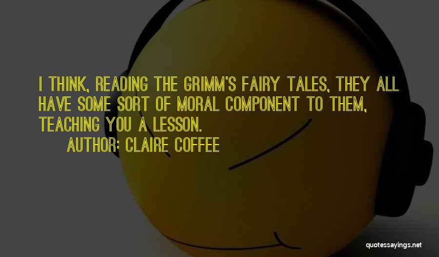 Grimm Fairy Tales Quotes By Claire Coffee
