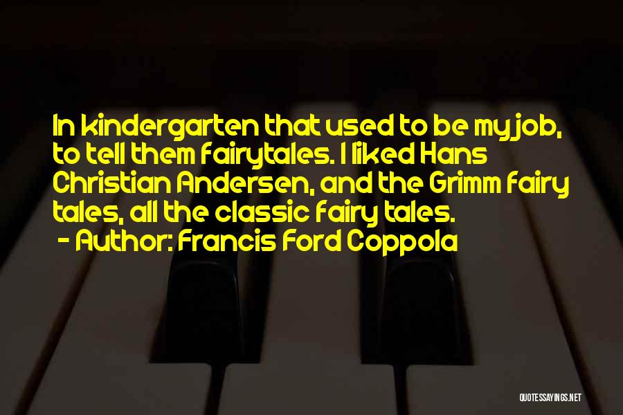 Grimm Fairy Tales Quotes By Francis Ford Coppola