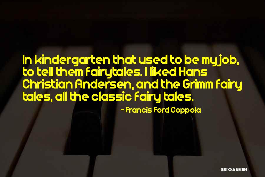 Grimm Fairy Tales Quotes By Francis Ford Coppola Grimm Fairy Tales Quotes By Francis Ford Coppola