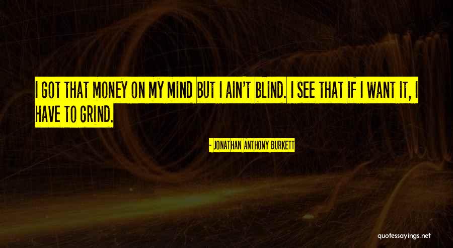 Grind Hard Quotes By Jonathan Anthony Burkett Grind Hard Quotes By Jonathan Anthony Burkett