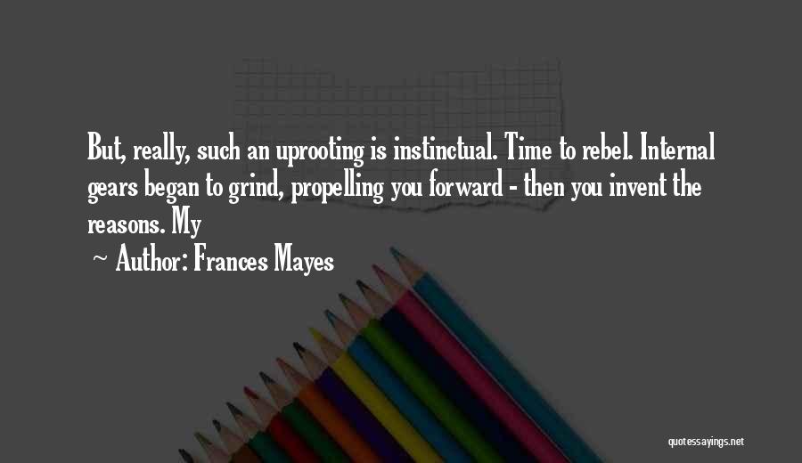 Grind My Gears Quotes By Frances Mayes