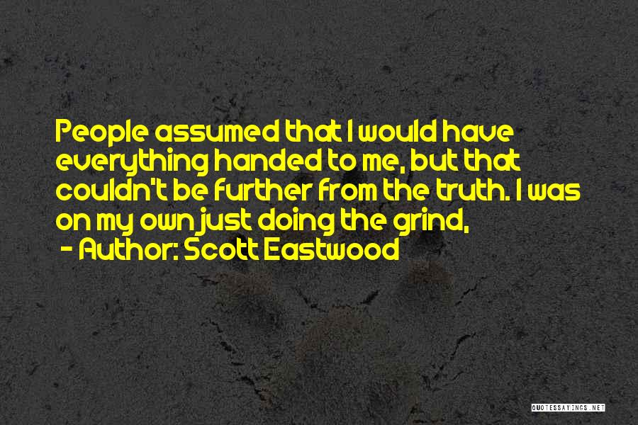 Grind On Me Quotes By Scott Eastwood