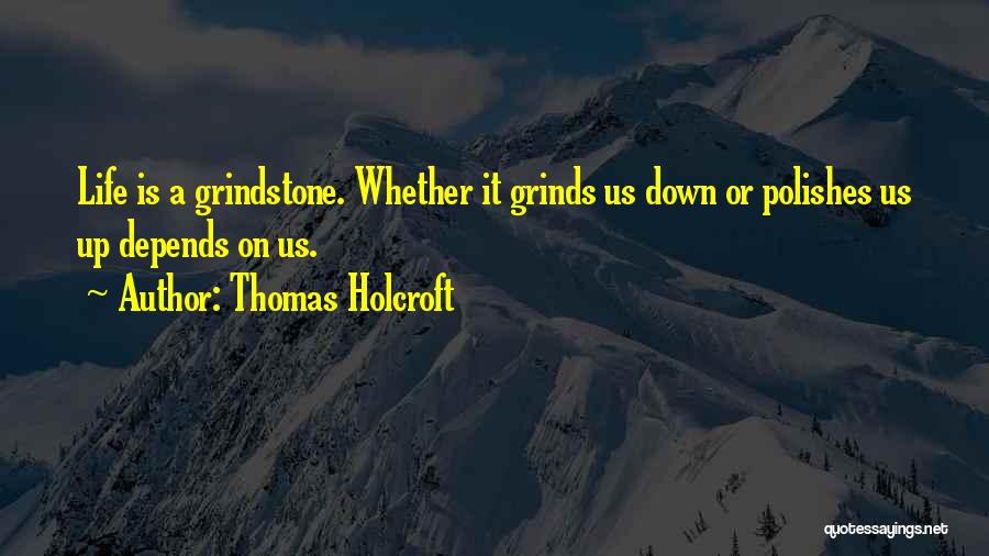 Grind On Me Quotes By Thomas Holcroft