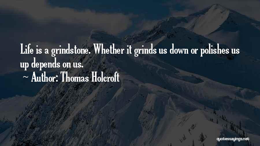 Grind On Quotes By Thomas Holcroft