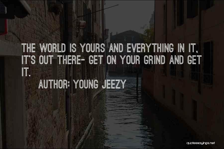 Grind On Quotes By Young Jeezy