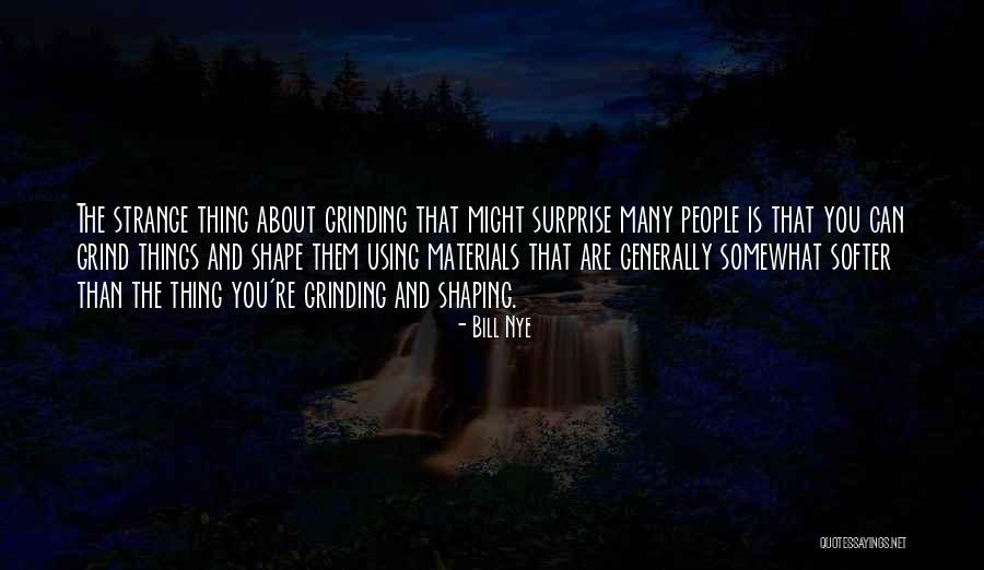 Grind Quotes By Bill Nye Grind Quotes By Bill Nye