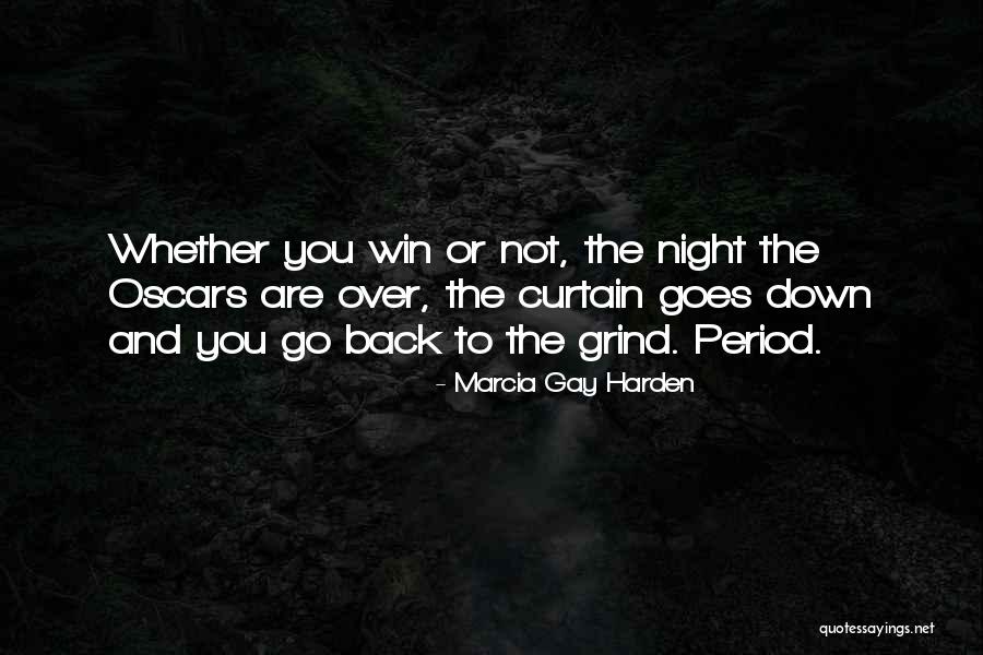 Grind Quotes By Marcia Gay Harden Grind Quotes By Marcia Gay Harden