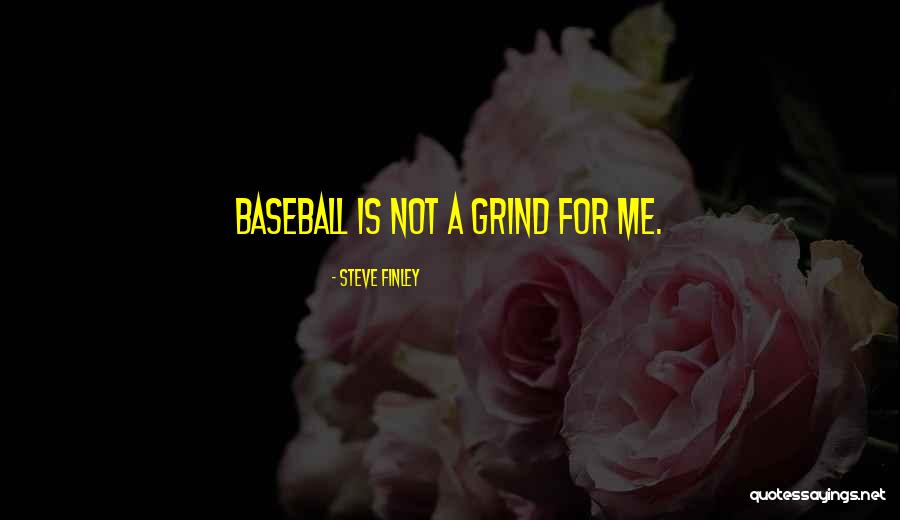 Grind Quotes By Steve Finley Grind Quotes By Steve Finley