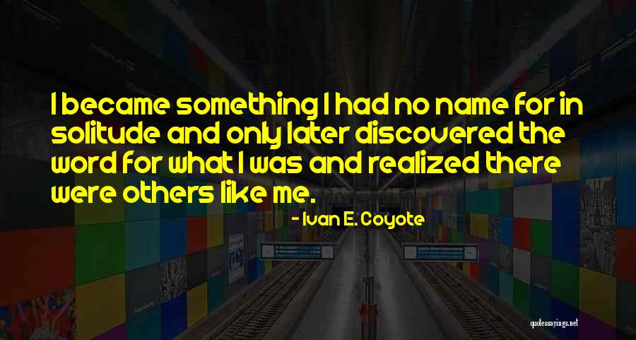 Grinded Or Ground Quotes By Ivan E. Coyote Grinded Or Ground Quotes By Ivan E. Coyote