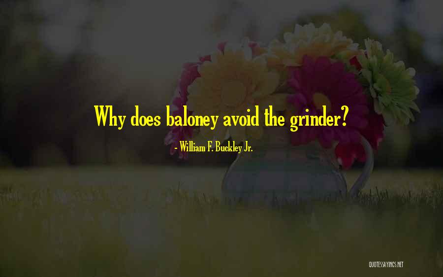 Grinder Quotes By William F. Buckley Jr. Grinder Quotes By William F. Buckley Jr.