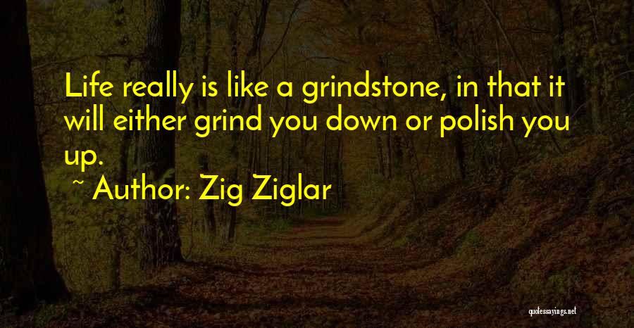 Grindstone Quotes By Zig Ziglar