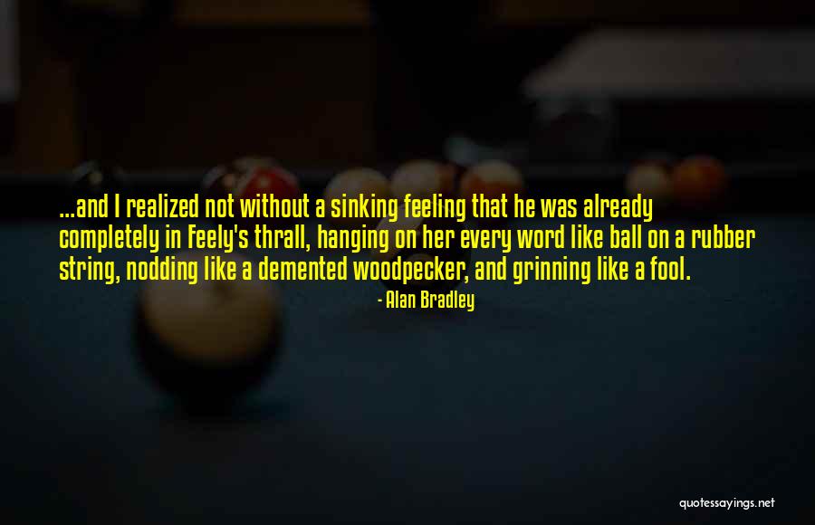 Grinning Like Quotes By Alan Bradley Grinning Like Quotes By Alan Bradley