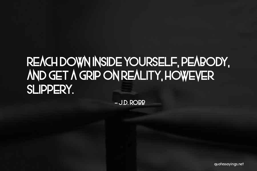 Grip On Reality Quotes By J.D. Robb Grip On Reality Quotes By J.D. Robb