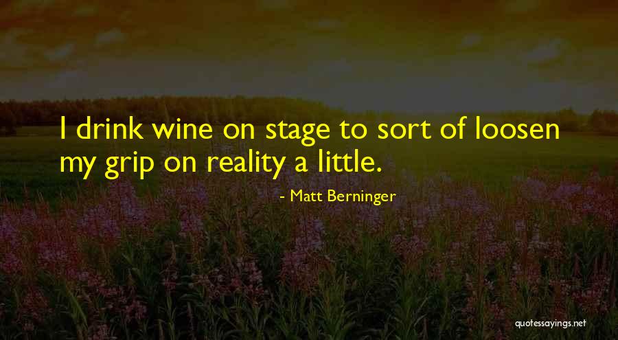 Grip On Reality Quotes By Matt Berninger Grip On Reality Quotes By Matt Berninger