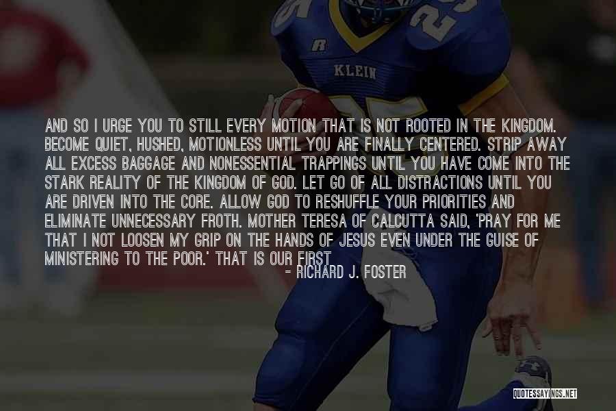 Grip On Reality Quotes By Richard J. Foster Grip On Reality Quotes By Richard J. Foster