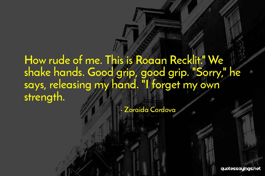 Grip Strength Quotes By Zoraida Cordova Grip Strength Quotes By Zoraida Cordova