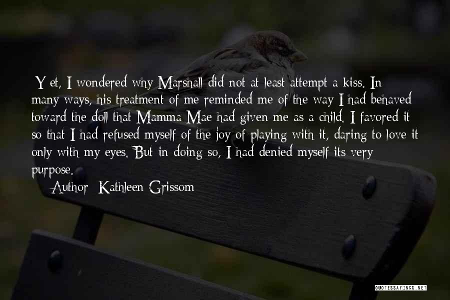 Grissom Quotes By Kathleen Grissom