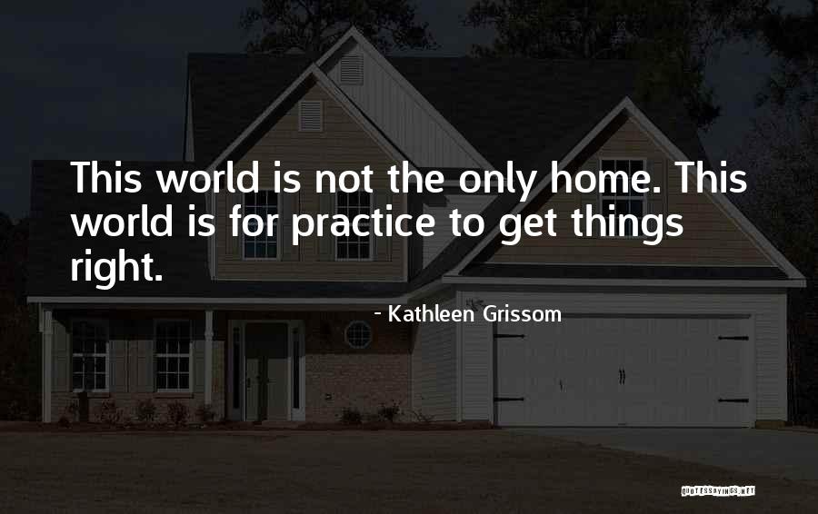 Grissom Quotes By Kathleen Grissom