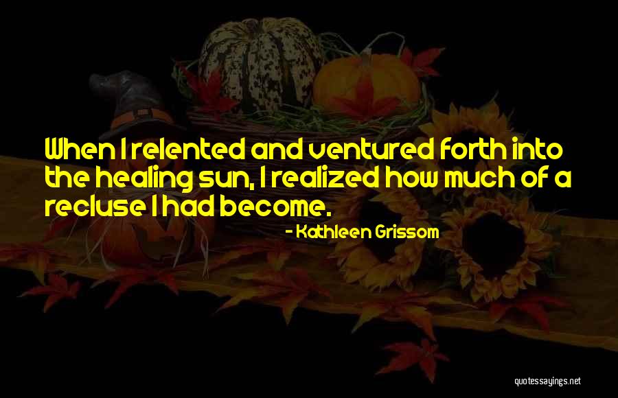 Grissom Quotes By Kathleen Grissom