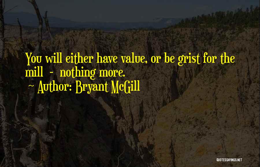 Grist Mill Quotes By Bryant McGill