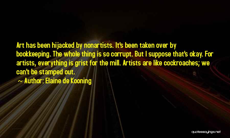 Grist Mill Quotes By Elaine De Kooning