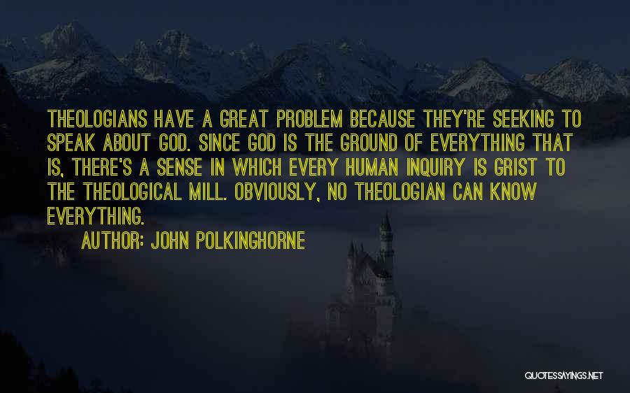 Grist Mill Quotes By John Polkinghorne