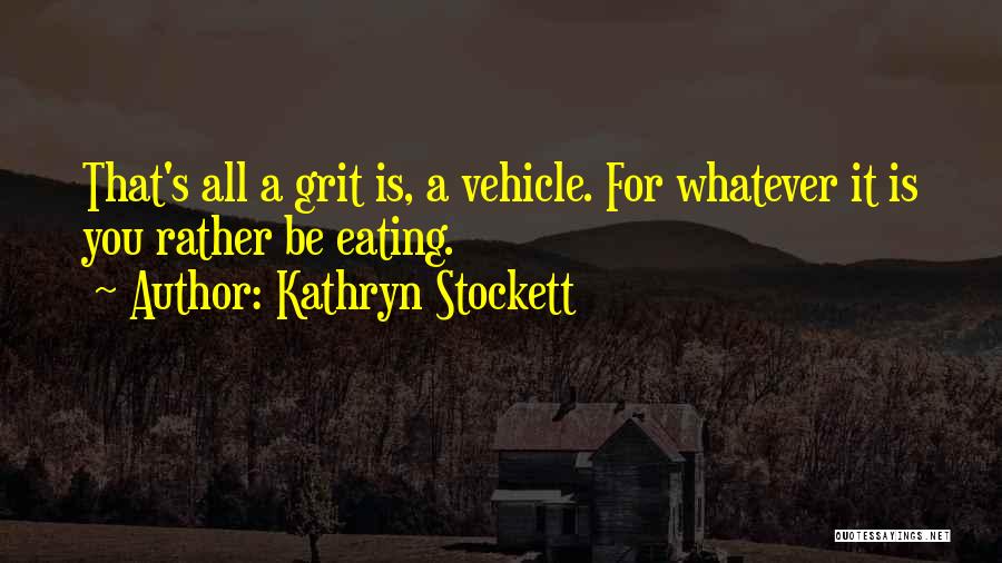 Grits Quotes By Kathryn Stockett