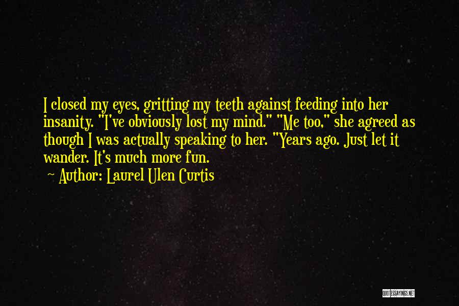 Gritting Your Teeth Quotes By Laurel Ulen Curtis