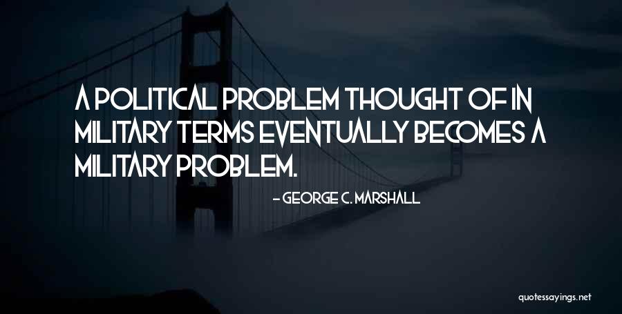 Gritty Inspirational Quotes By George C. Marshall Gritty Inspirational Quotes By George C. Marshall