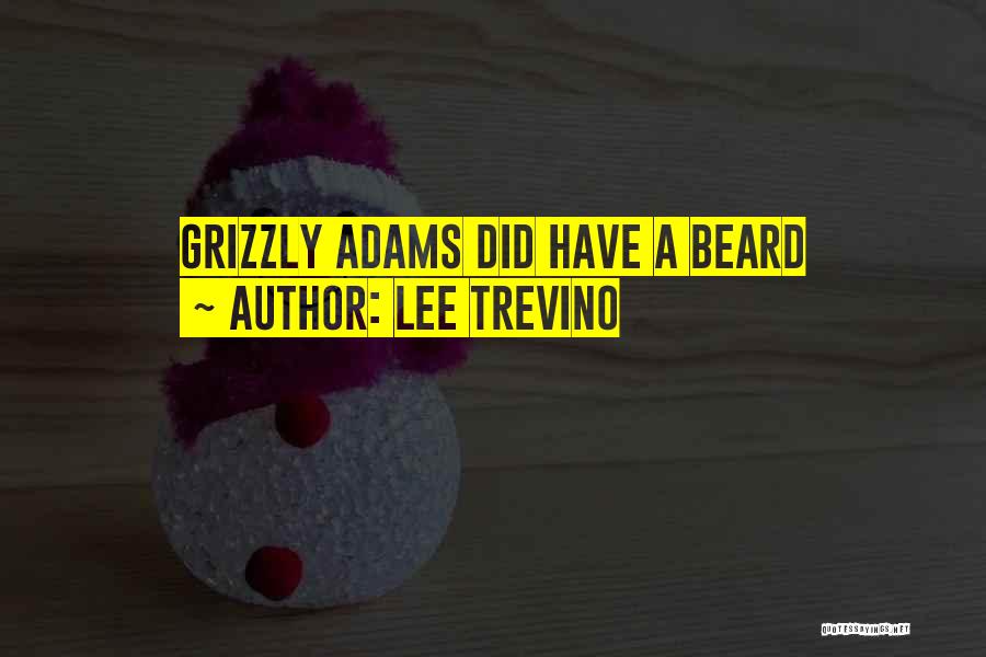 Grizzly Adams Quotes By Lee Trevino