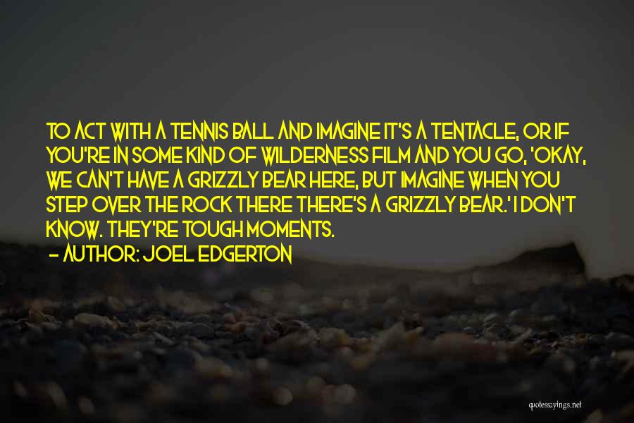 Grizzly Bear Quotes By Joel Edgerton