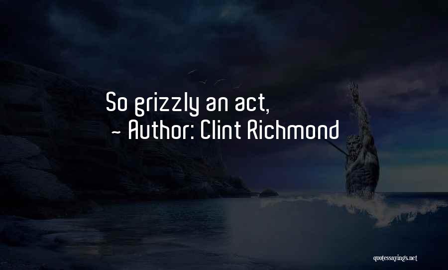 Grizzly Quotes By Clint Richmond