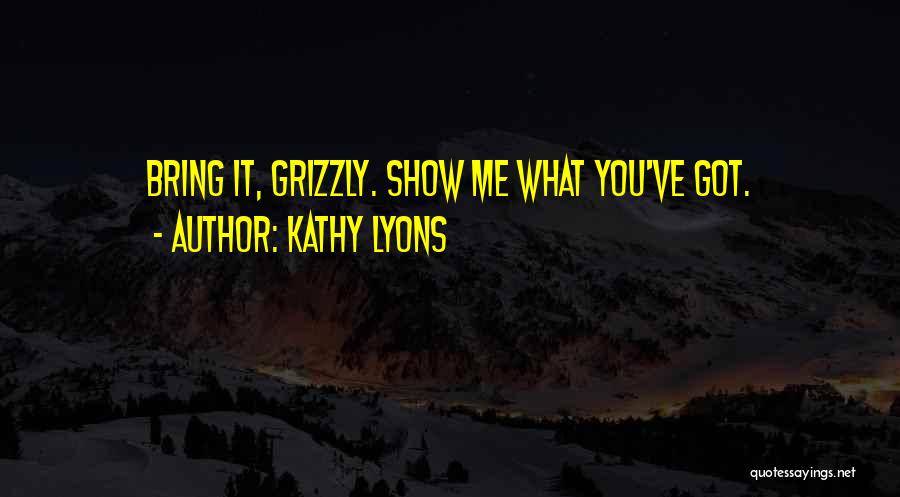 Grizzly Quotes By Kathy Lyons