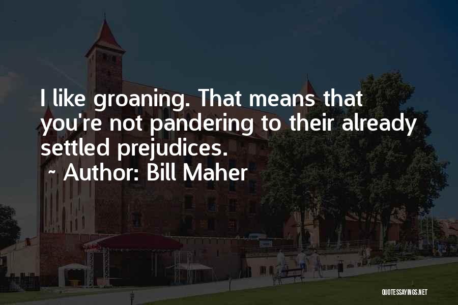 Groaning Quotes By Bill Maher