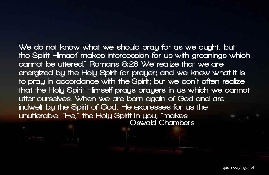 Groanings That Cannot Be Uttered Quotes By Oswald Chambers Groanings That Cannot Be Uttered Quotes By Oswald Chambers