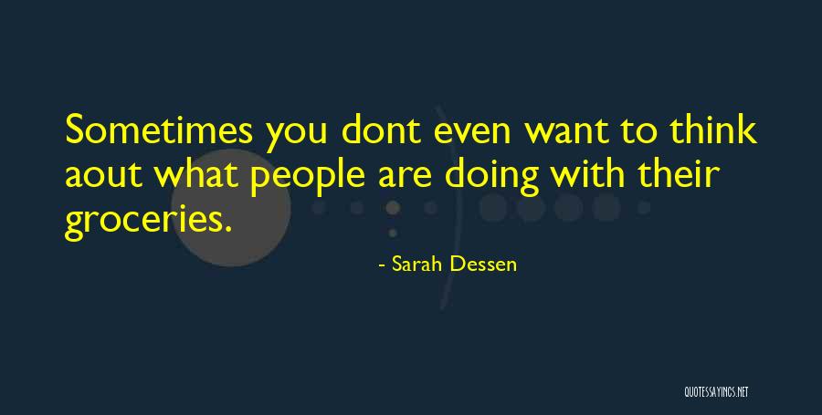 Groceries Quotes By Sarah Dessen Groceries Quotes By Sarah Dessen