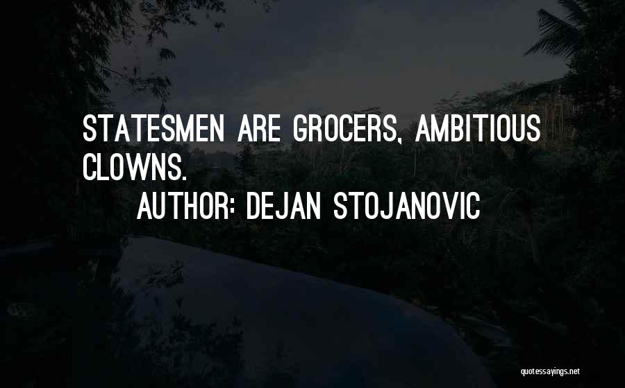 Grocers Quotes By Dejan Stojanovic