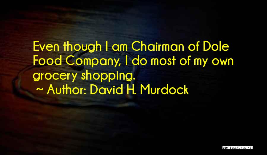 Grocery Shopping Quotes By David H. Murdock