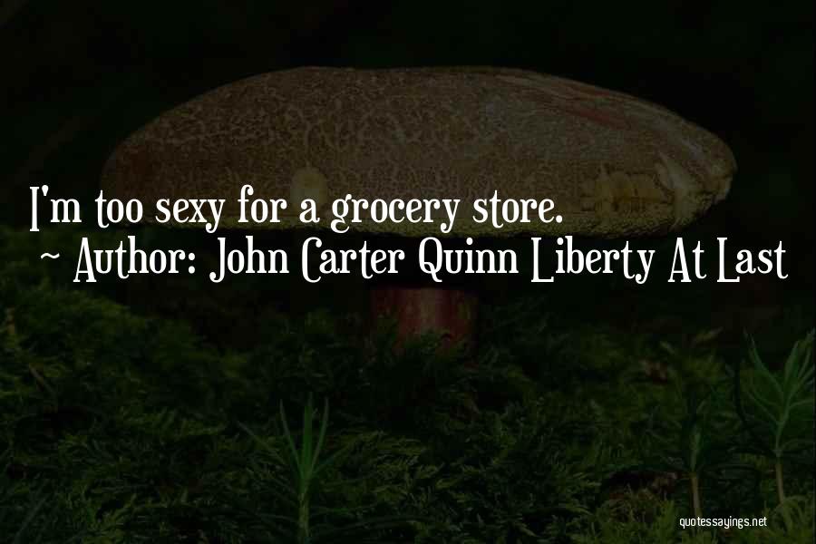 Grocery Store Quotes By John Carter Quinn Liberty At Last